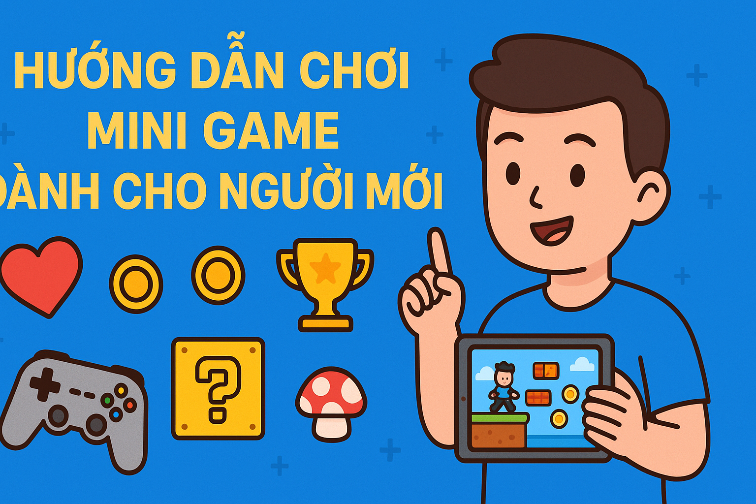 Hướng Dẫn Chơi Mini Game Dành Cho Người Mới: Cách Chơi & Mẹo Hiệu Quả